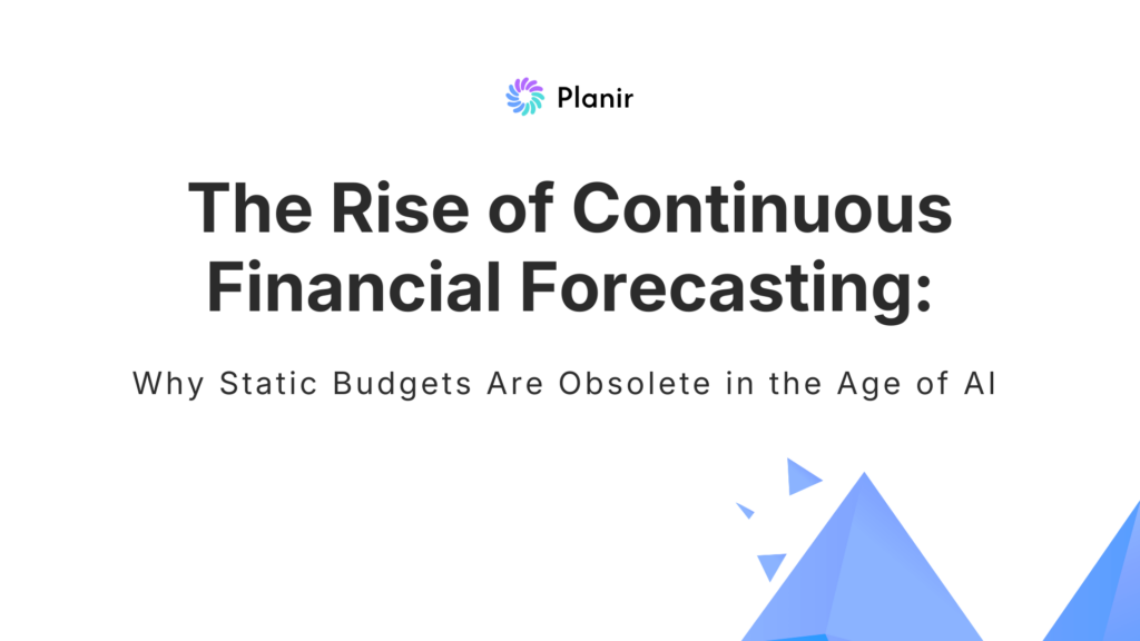 The Rise of Continuous Financial Forecasting: Why Static Budgets Are Obsolete in the Age of AI article cover by Planir