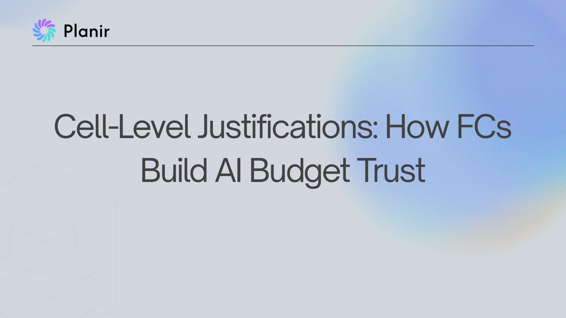 Planir AI blog header for cell-level justifications article showing how Finance Controllers build AI budget trust