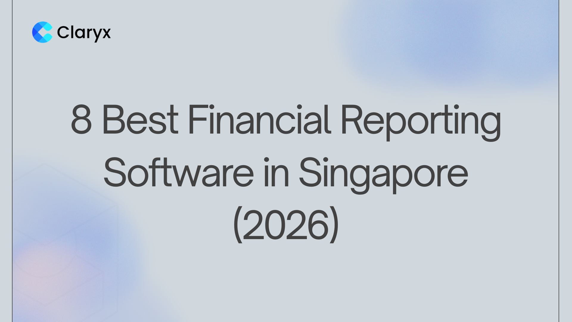 8 Best Financial Reporting Software in Singapore (2026) – Claryx.ai blog header