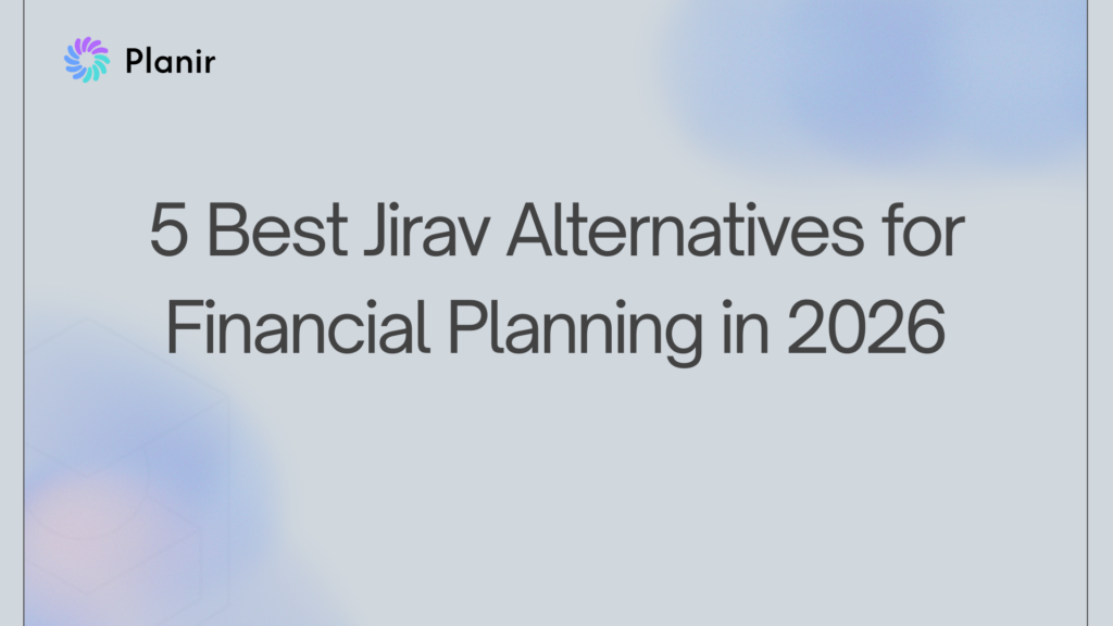 5 Best Jirav Alternatives for Financial Planning in 2026