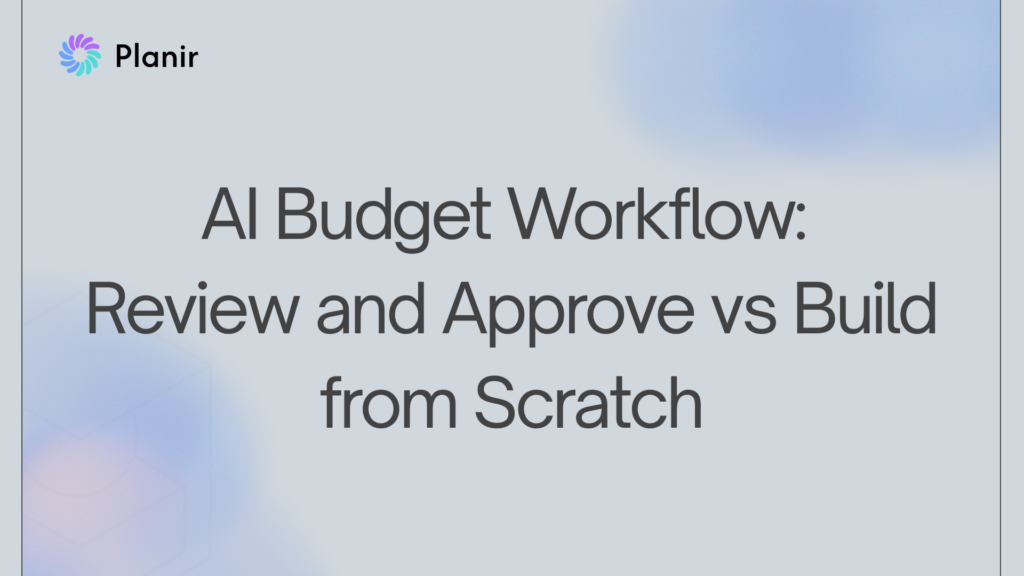 AI Budget Workflow: Review and Approve vs Build from Scratch – Planir blog header