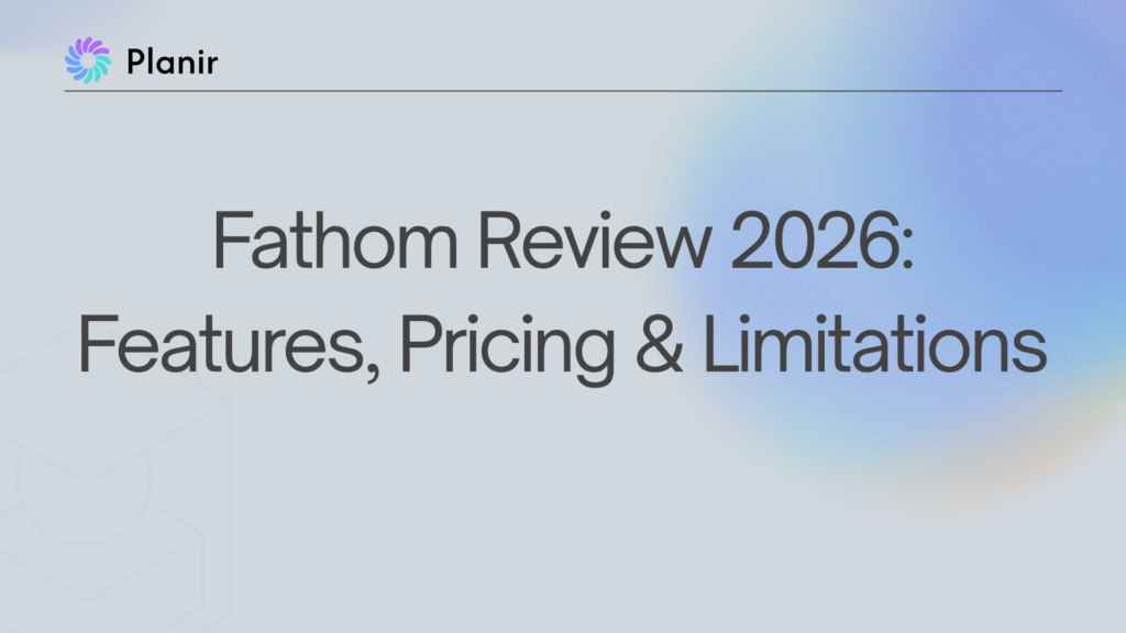 Planir blog featured image with the title "Fathom Review 2026: Features, Pricing & Limitations" on a soft gradient background