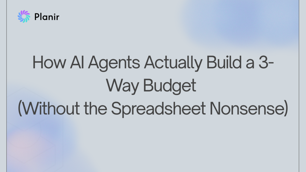 Blog header titled "How AI Agents Actually Build a 3-Way Budget" with the Planir logo on a soft blue gradient background.