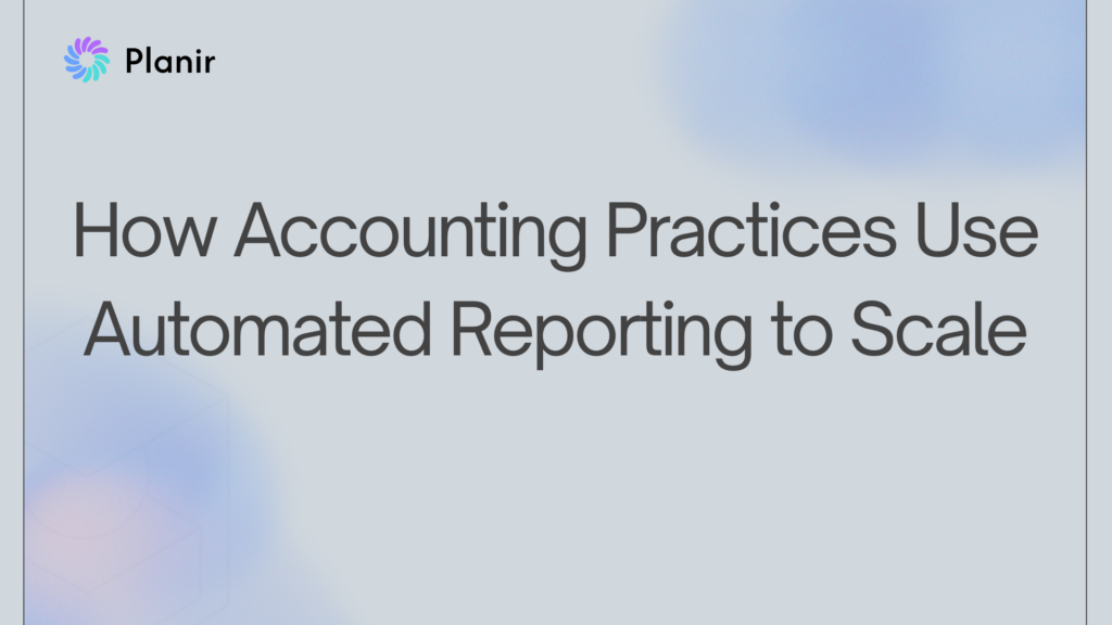 Planir blog header for article on how accounting practices use automated reporting to scale