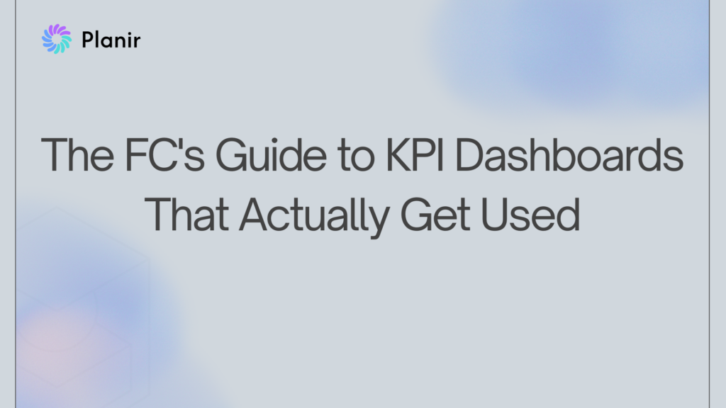 The FC's Guide to KPI Dashboards That Actually Get Used" with the Planir logo on a soft blue gradient background.