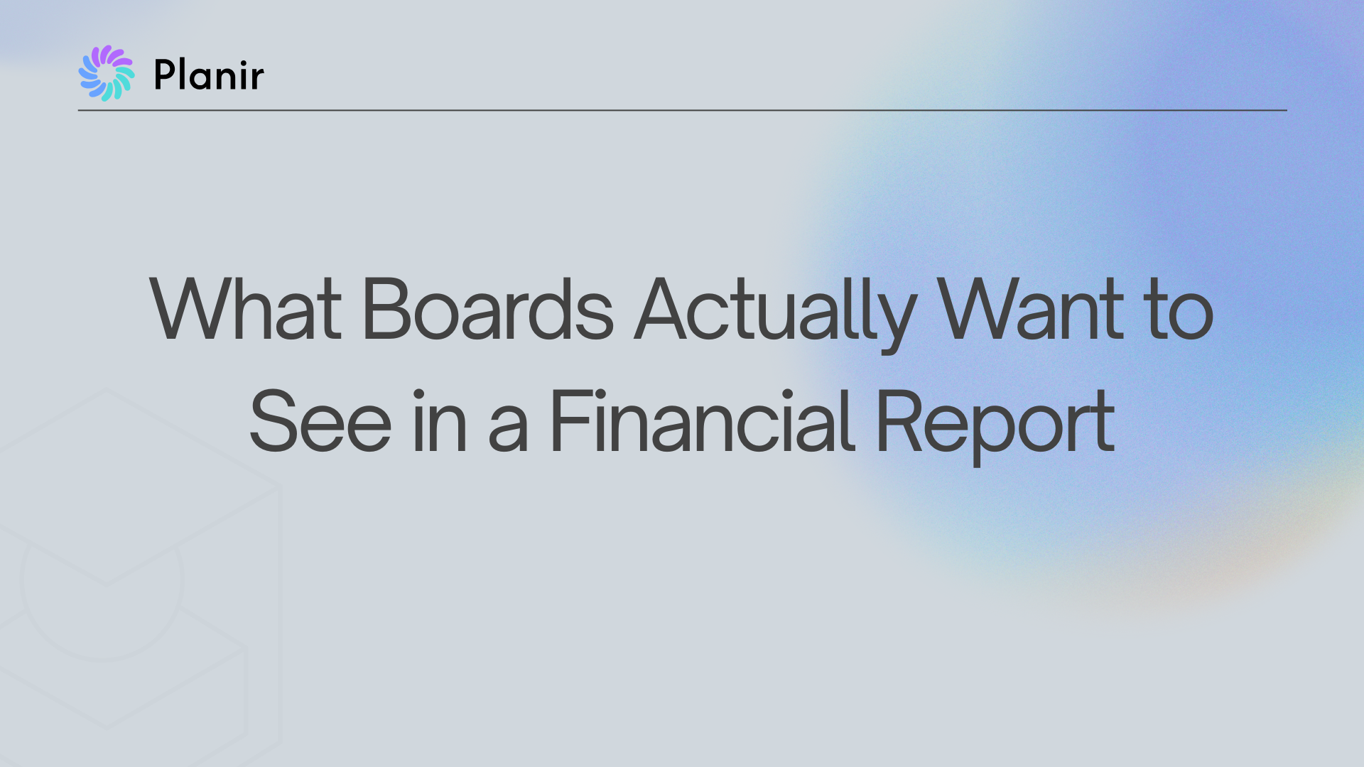 Planir blog header for article on what boards actually want to see in a financial report